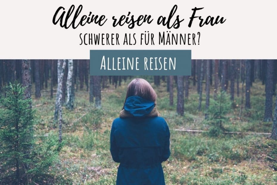 Allein reisen für Frauen schwerer als für Männer?