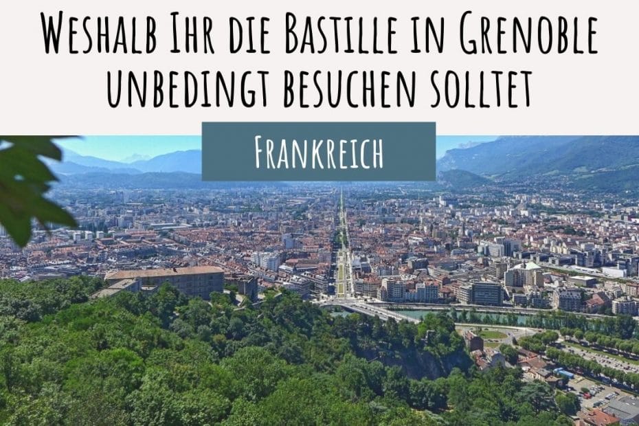 BAstille in Grenoble Ausblick auf die ganze Stadt und die Berge