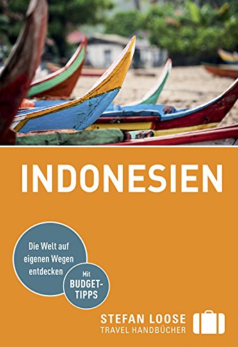 Stefan Loose Reiseführer Indonesien: mit Reiseatlas: Die Welt auf eigenen Wegen entdecken. Mit Budget-Tipps